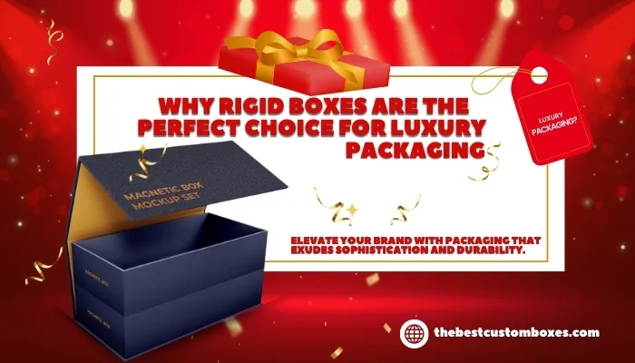 Find out why rigid boxes are the perfect packaging option for luxury products. Explore customization ideas with The Best Custom Boxes.