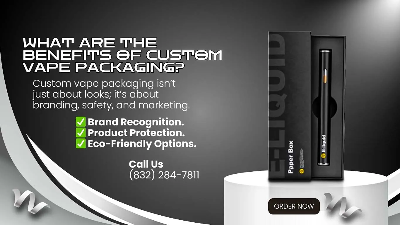 Discover What Are The Benefits Of Custom Vape Packaging?