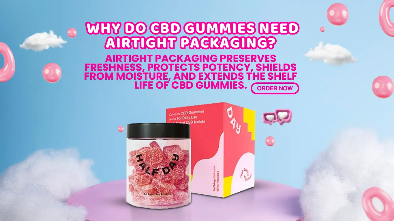 Why Do CBD Gummies Need Airtight Packaging? Find Out Here