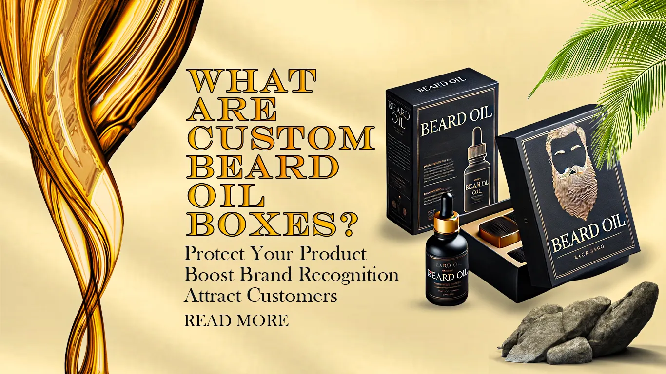 Discover What are Custom Beard Oil Boxes & Where to Buy in the USA?